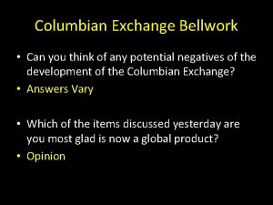 Columbian Exchange Bellwork Can you think of any