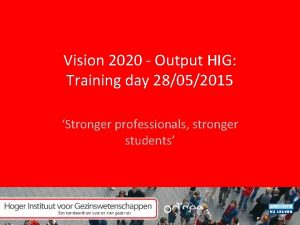 Vision 2020 Output HIG Training day 28052015 Stronger