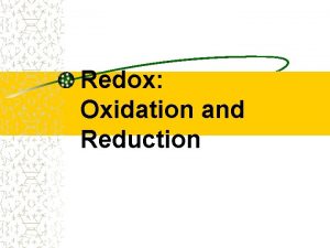 Redox Oxidation and Reduction Definitions Oxidation loss of