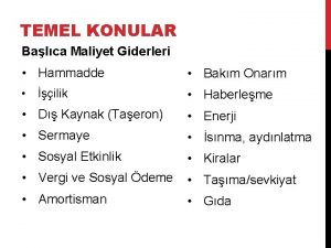 TEMEL KONULAR Balca Maliyet Giderleri Hammadde Bakm Onarm