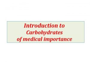 Introduction to Carbohydrates of medical importance General importance