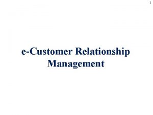 1 eCustomer Relationship Management 2 Introduction Customer relationship