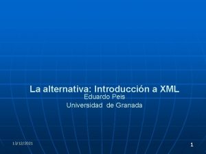La alternativa Introduccin a XML Eduardo Peis Universidad