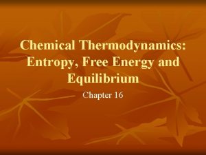 Chemical Thermodynamics Entropy Free Energy and Equilibrium Chapter