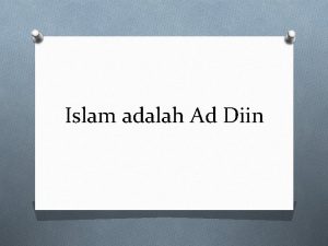 Islam adalah Ad Diin Ad diin O Innad