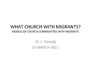 WHAT CHURCH WITH MIGRANTS MODELS OF CHURCH COMMUNITIES