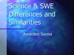 Science SWE Differences and Similarities Amardeo Sarma Basic