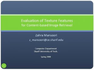 Evaluation of Texture Features for Contentbased Image Retrieval