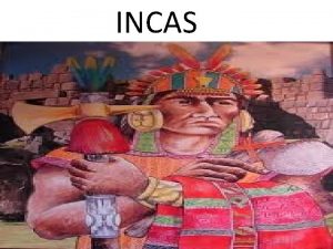 INCAS El imperio Inca llamado tambin Tawantinsuyu fue
