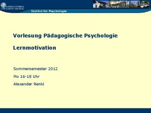 Vorlesung Pdagogische Psychologie Lernmotivation Sommersemester 2012 Mo 16
