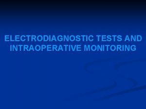 ELECTRODIAGNOSTIC TESTS AND INTRAOPERATIVE MONITORING INTRODUCTION Evoked response