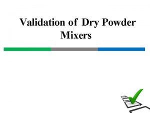 Validation of Dry Powder Mixers 1 Contents Introduction