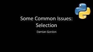 Some Common Issues Selection Damian Gordon if x