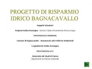 PROGETTO DI RISPARMIO IDRICO BAGNACAVALLO Soggetti attuatori Regione