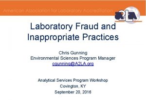 Laboratory Fraud and Inappropriate Practices Chris Gunning Environmental