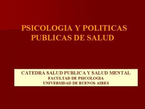 PSICOLOGIA Y POLITICAS PUBLICAS DE SALUD CATEDRA SALUD