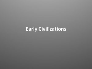 Early Civilizations Early Humans What we know about