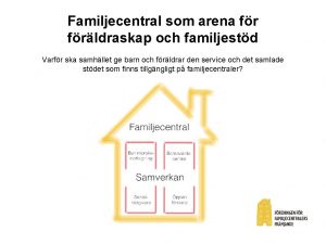 Familjecentral som arena frldraskap och familjestd Varfr ska