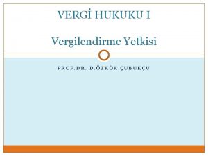 VERG HUKUKU I Vergilendirme Yetkisi PROF DR D