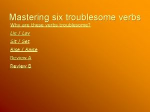 Mastering six troublesome verbs Why are these verbs