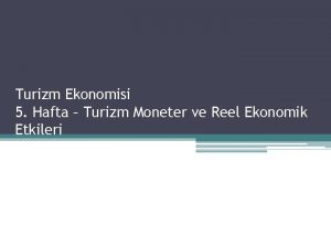 Turizm Ekonomisi 5 Hafta Turizm Moneter ve Reel