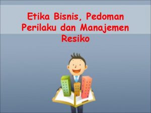 Etika Bisnis Pedoman Perilaku dan Manajemen Resiko NilaiNilai