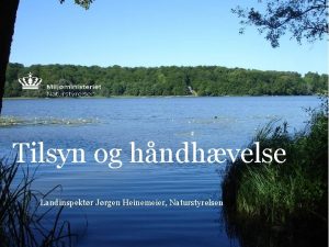 Tilsyn og hndhvelse Landinspektr Jrgen Heinemeier Naturstyrelsen Tilsyn