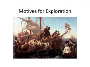 Motives for Exploration KEY QUESTIONS 1 What motives