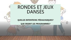 RONDES ET JEUX DANSS QUELLES INTENTIONS PDAGOGIQUES QUE