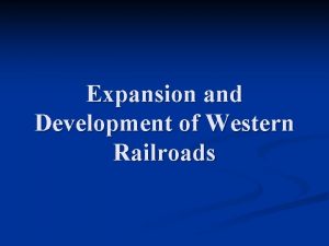 Expansion and Development of Western Railroads The Pacific
