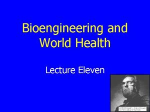 Bioengineering and World Health Lecture Eleven Summary of