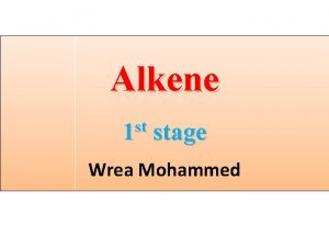 Alkene st 1 stage Wrea Mohammed Alkene Alkenes