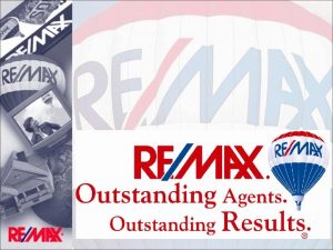 REMAX stands for Real Estate MAXimums MAXIMUM Experience