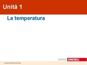 Unit 1 La temperatura Copyright 2009 Zanichelli editore