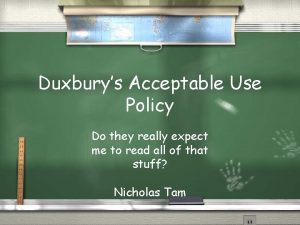 Duxburys Acceptable Use Policy Do they really expect