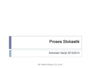 Proses Stokastik Semester Ganjil 20132014 DR Rahma Fitriani