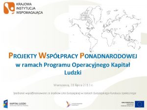 PROJEKTY WSPPRACY PONADNARODOWEJ w ramach Programu Operacyjnego Kapita