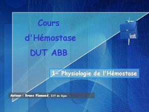 Cours dHmostase DUT ABB 1 Physiologie de lHmostase