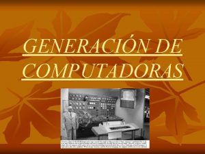 GENERACIN DE COMPUTADORAS DEFINICIN n Se denomina Generacin