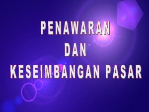 Penawaran Jumlah barang yang ingin ditawarkandijual oleh produsen