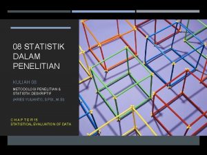 08 STATISTIK DALAM PENELITIAN KULIAH 08 METODOLOGI PENELITIAN