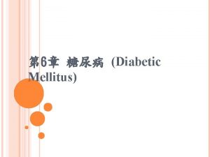 6 Diabetic Mellitus Diabetes Mellitus DM Diabetes Mellitus
