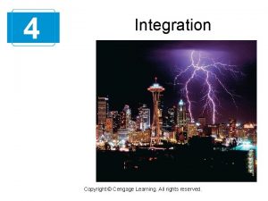 4 Integration Copyright Cengage Learning All rights reserved