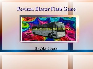 Revison Blaster Flash Game By Jake Shears The