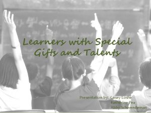 Learners with Special Gifts and Talents Presentation by