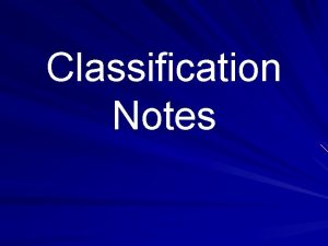 Classification Notes What is classification Any ideas Classification