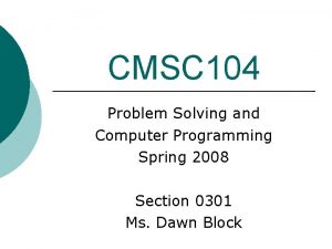 CMSC 104 Problem Solving and Computer Programming Spring