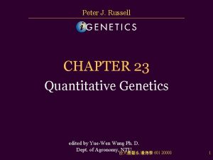 Peter J Russell CHAPTER 23 Quantitative Genetics edited