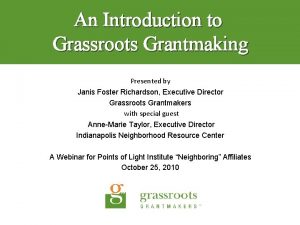 An Introduction to Grassroots Grantmaking Presented by Janis