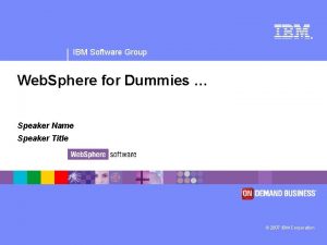 IBM Software Group Web Sphere for Dummies Speaker